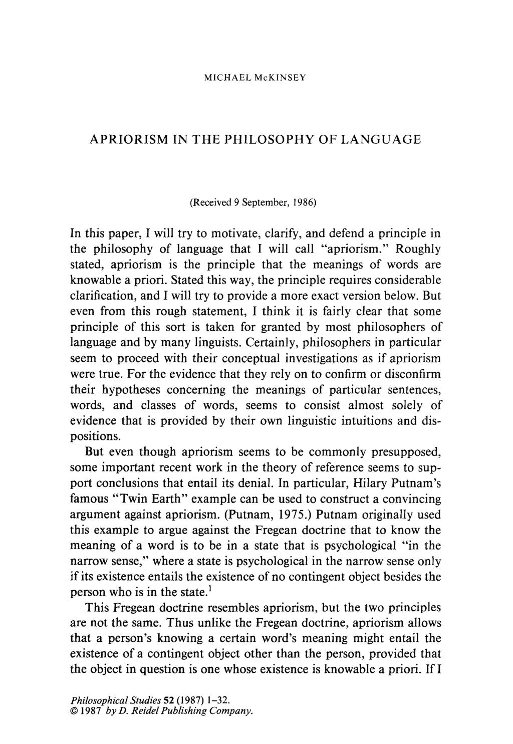 MICHAEL McKINSEY APRIORISM IN THE PHILOSOPHY OF LANGUAGE (Received 9 September, 1986) In this paper, I will try to motivate, clarify, and defend a principle in the philosophy of language that I will