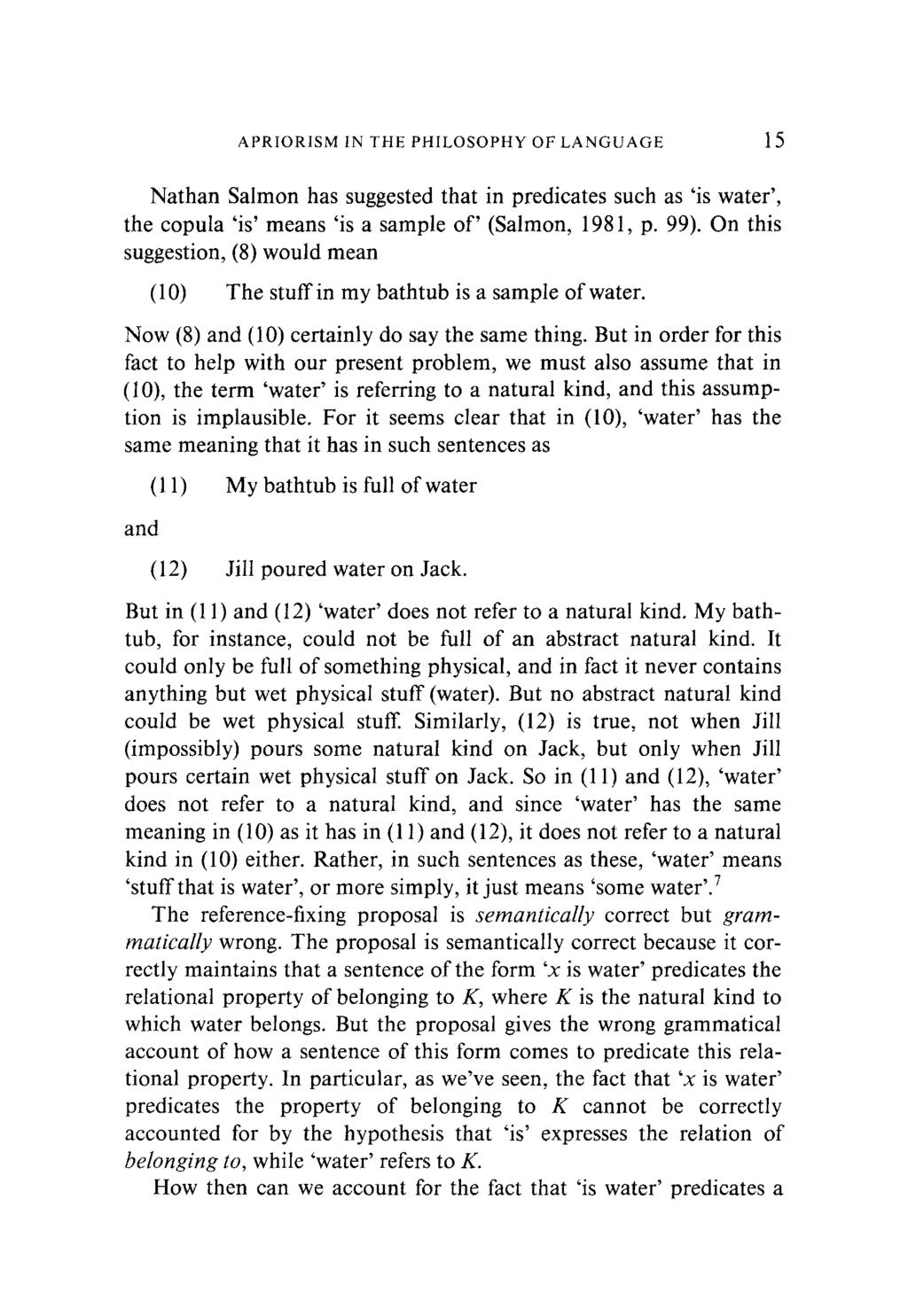 APRIORISM IN THE PHILOSOPHY OF LANGUAGE 15 Nathan Salmon has suggested that in predicates such as 'is water', the copula 'is' means 'is a sample of' (Salmon, 1981, p. 99).