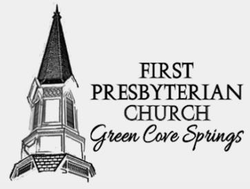 First Presbyterian Church of Green Cove Springs 300 Gum Street, Green Cove Springs, F 32043 (904) 284-9261 www.firstpresgcs.org admin@firstpresgcs.