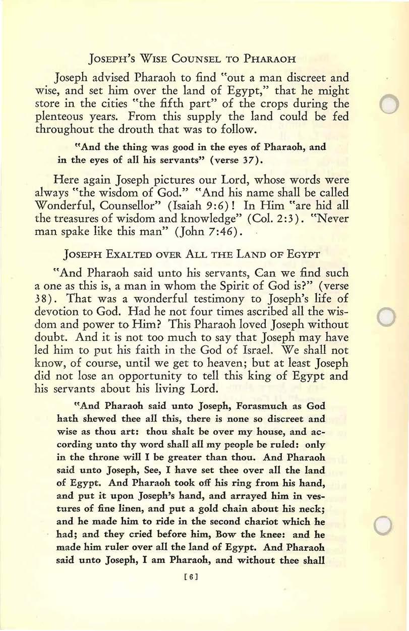 JosEPH's W1sE CouNSEL To PHARAOH Joseph advised Pharaoh to find "out a man discreet and wise, and set him over the land of Egypt," that he might store in the cities "the fifth part" of the crops