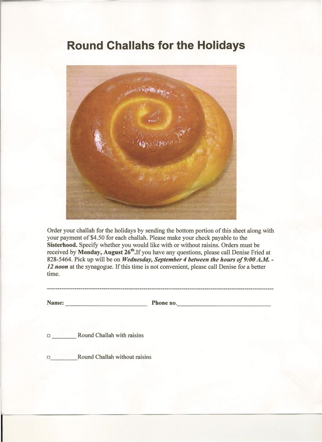 Round Challahs for the Holidays Order your challah for the holidays by sending the bottom portion of this sheet along with your payment of $4.50 for each challah.