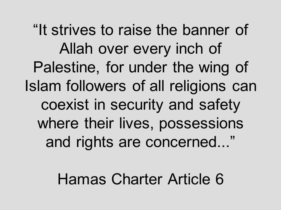 The 1989 Hamas Charter - key points Hamas is the Muslim Brotherhood in Palestine and declares its members to be Muslims who "fear God and raise the banner of Jihad in the face of the oppressors.