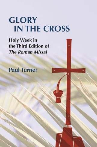 Holy Week Resources-Book Review Glory in the Cross: Holy Week in the Third Edition of The Roman Missal Product number: 6242 ISBN: 978-0-8146-6242-7 Pages: 192 Trim Size: 6x9 Publication Date: