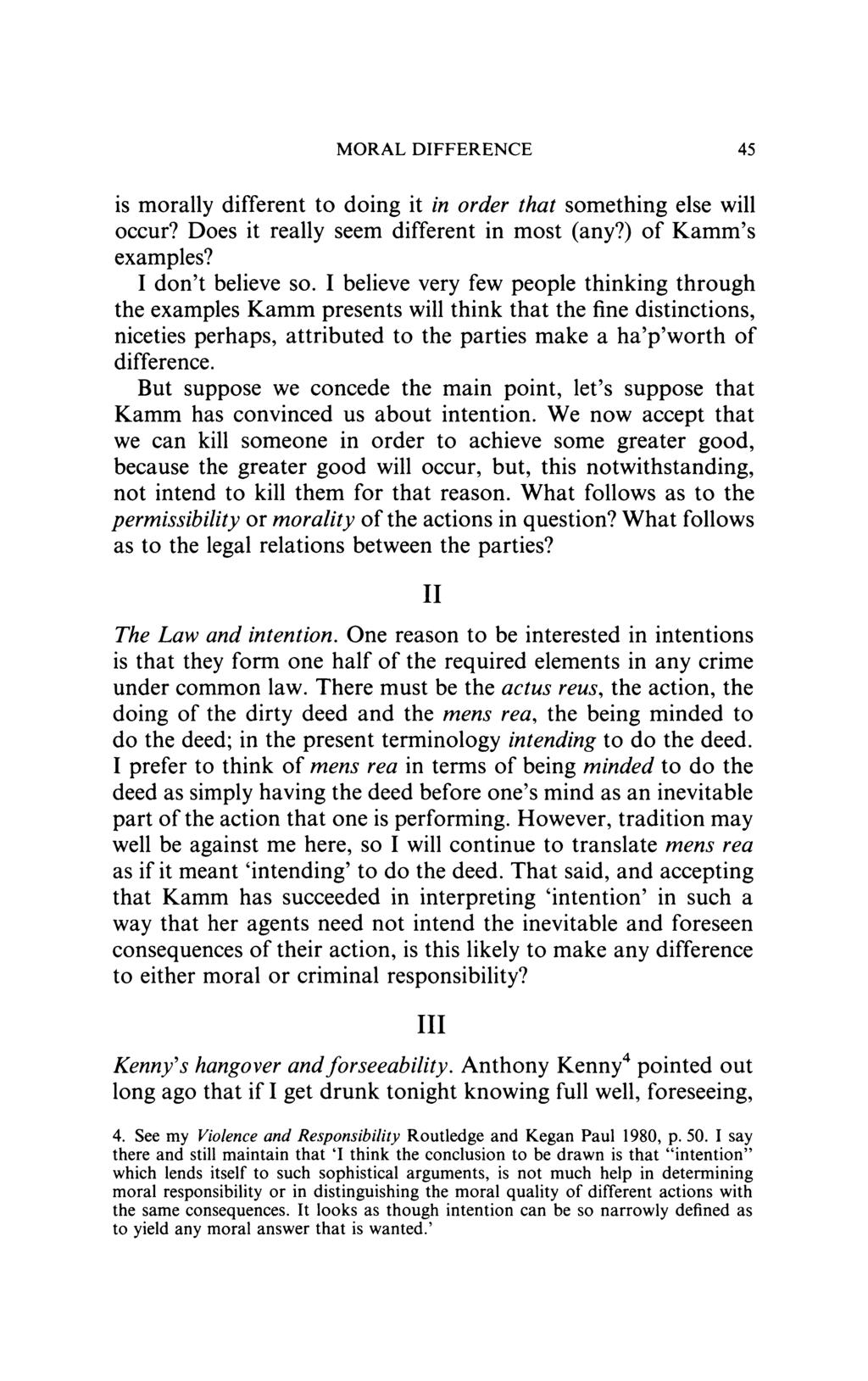 MORAL DIFFERENCE 45 is morally different to doing it in order that something else will occur? Does it really seem different in most (any?) of Kamm's examples? I don't believe so.