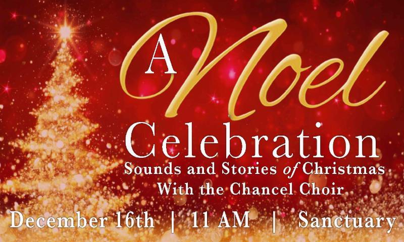 December 13, 2018 Join us for worship this Sunday at 11AM as our talented Chancel Choir and instrumentalists lead us in a Noel Celebration: Sounds and Stories of Christmas.