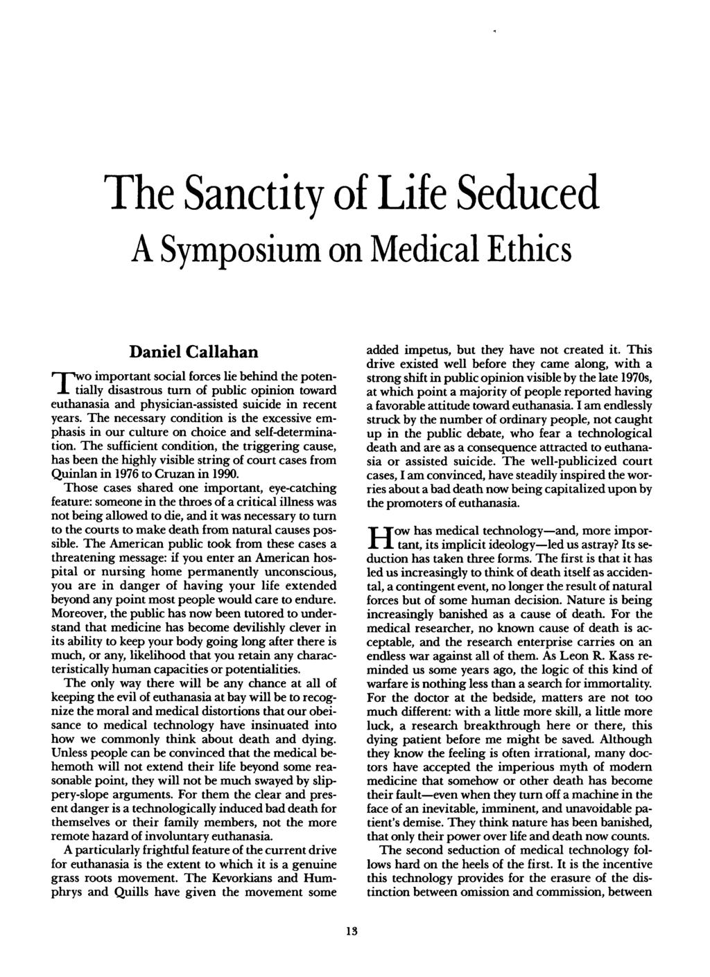 The Sanctity of Life Seduced A Symposium on Medical Ethics Daniel Callahan Two important social forces lie behind the potentially disastrous turn of public opinion toward euthanasia and