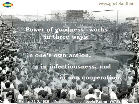 The power-of-goodness works essentially in three ways, in one s own action, in infectiousness, and in non-cooperation. Courageous action engenders respect.
