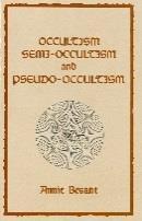 Occultism, Semi-Occultism and Pseudo-Occultism by Annie Besant 3.00 5.00 Occultism is not the practice of magic and the occult arts.