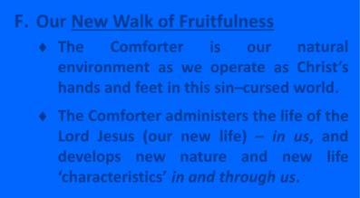 Our New Walk of Fruitfulness The Comforter is our natural environment as we operate as Christ s hands and feet in this sin cursed world.