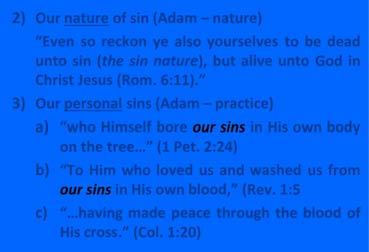 First Adam GOD S SOLUTION 2) Our nature of sin (Adam nature) Evensoreckonyealsoyourselvestobedead unto sin (the sin nature), but alive unto God in Christ Jesus (Rom. 6:11).