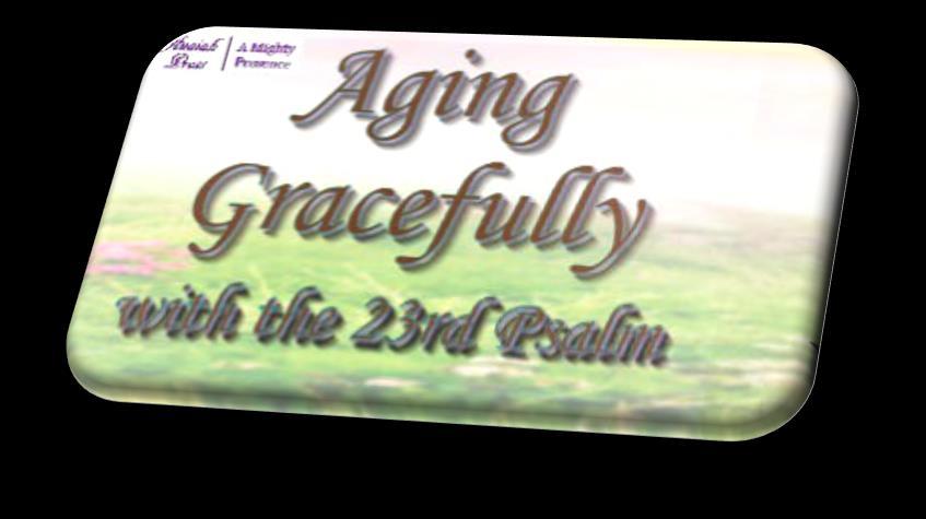 About the Book Aging Gracefully with the 23rd Psalm applies some of the best-loved verses in scripture to a reflective study of ways women can grow in grace as they grow in years.
