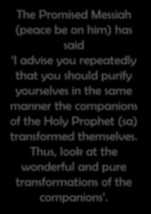 The Promised Messiah (peace be on him) has said I advise you repeatedly that you should purify yourselves in the same manner the companions of the Holy