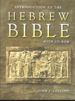 RBL 12/2004 Collins, John J. Introduction to the Hebrew Bible: With CD-ROM Minneapolis: Fortress, 2004. Pp. xii + 613 + 20 blackand-white images + thirteen maps. Paper. $49.00. ISBN 0800629914.