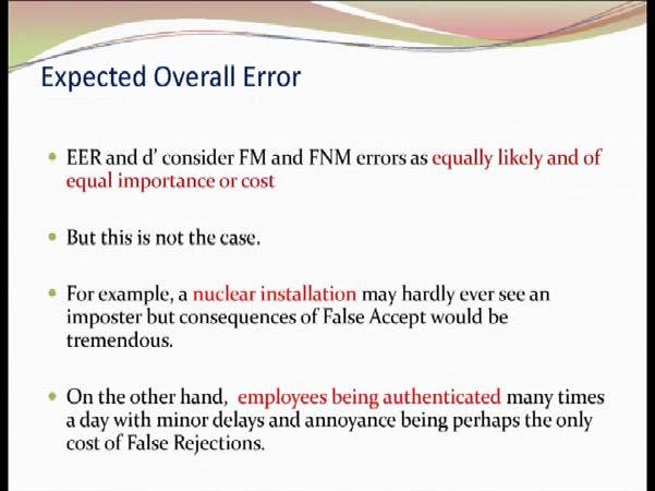 (Refer Slide Time: 19:48) So, you observe here one thing that both equal error rate and d prime are giving you the equal importance to FAR and FRR.