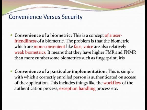 (Refer Slide Time: 47:48) Now, can I draw this statement convenience of the biometrics in nothing but the user friendliness.