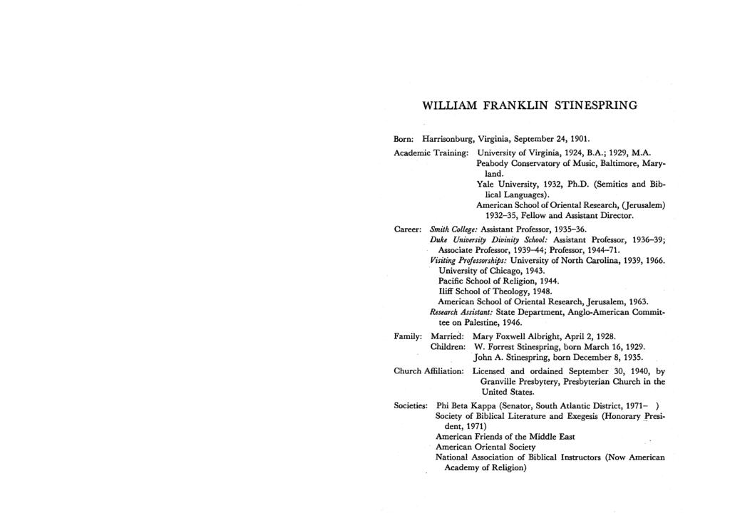WILLIAM FRANKLIN STINESPRING Born: Harrisonburg, Virginia, September 24, 1901. Academic Training: University of Virginia, 1924, B.A.; 1929, M.A. Peabody Conservatory of Music, Baltimore, Maryland.