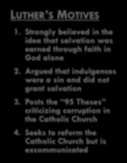 LUTHER S MOTIVES 1. Strongly believed in the idea that salvation was earned through faith in God alone 2.