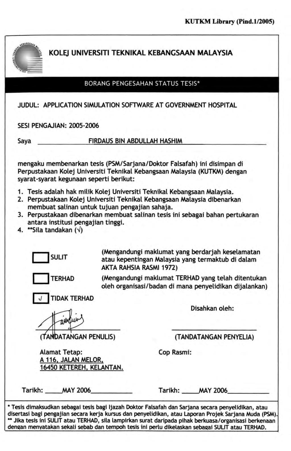 KUTKM Library (Pind.l/2005) KOL~ UNIVERSITI TEKNIKAL KEBANGSAAN MALAYSIA BORANG PENGESAHAN STATUS TESIS* JUDUL: APPLICATION SIMULATION SOFTWARE AT GOVERNMENT HOSPITAL SESI PENGA.