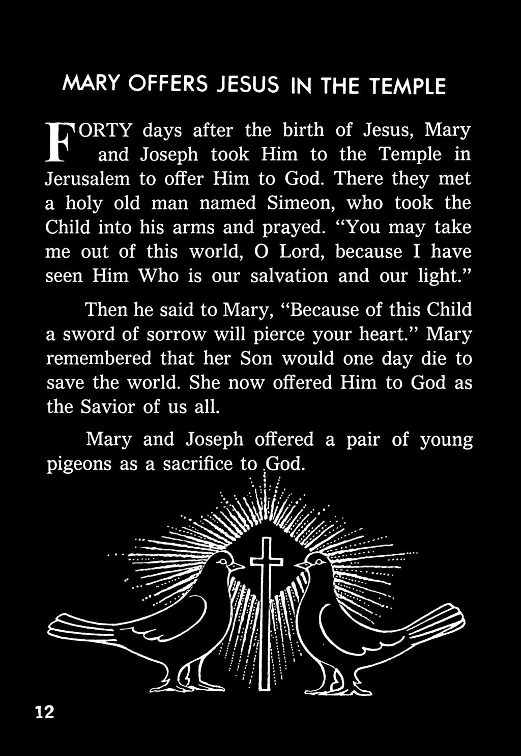 " Then he said to Mary, '^Because of this Child a sword of sorrow will pierce your heart.