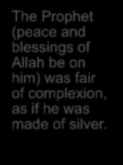 Holy Prophet (peace and blessings of Allah be on him) could be seen by all.