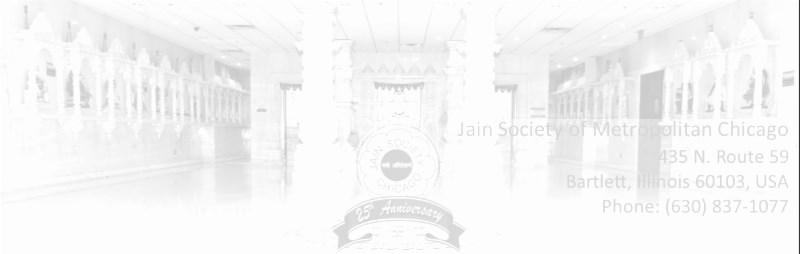 Jain Society of Metropolitan Chicago 435 N Route 59, Bartlett, IL 60103 Phone: (630) 837-1077 Website: www.jsmconline.