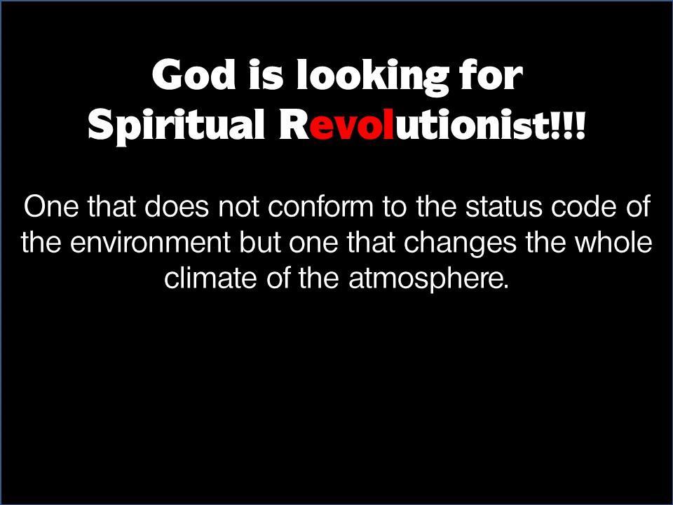 God is looking for Spiritual Revolutionist!