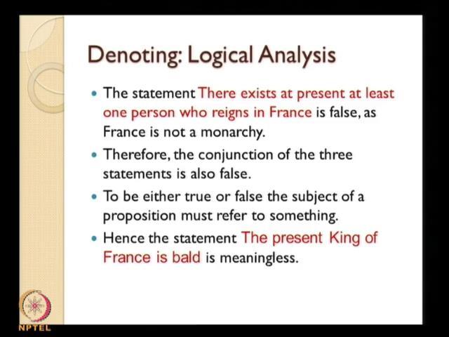 (Refer Slide Time: 36:22) Now, again the statement there exists at present at least one person who reigns in France is false, straight away because France is not a monarchy it is a democracy and