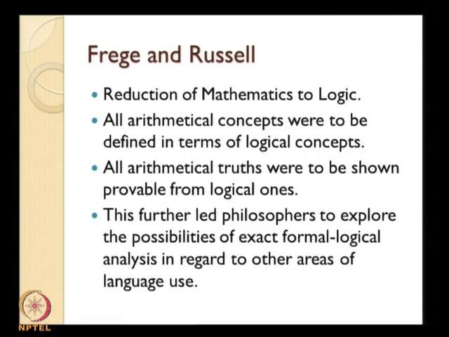 Though in Frege s philosophy there is it involves a lot of language analysis, but the kind of turn like all philosophical problems even we can see that in the (Refer Time: 07:33) in the course of