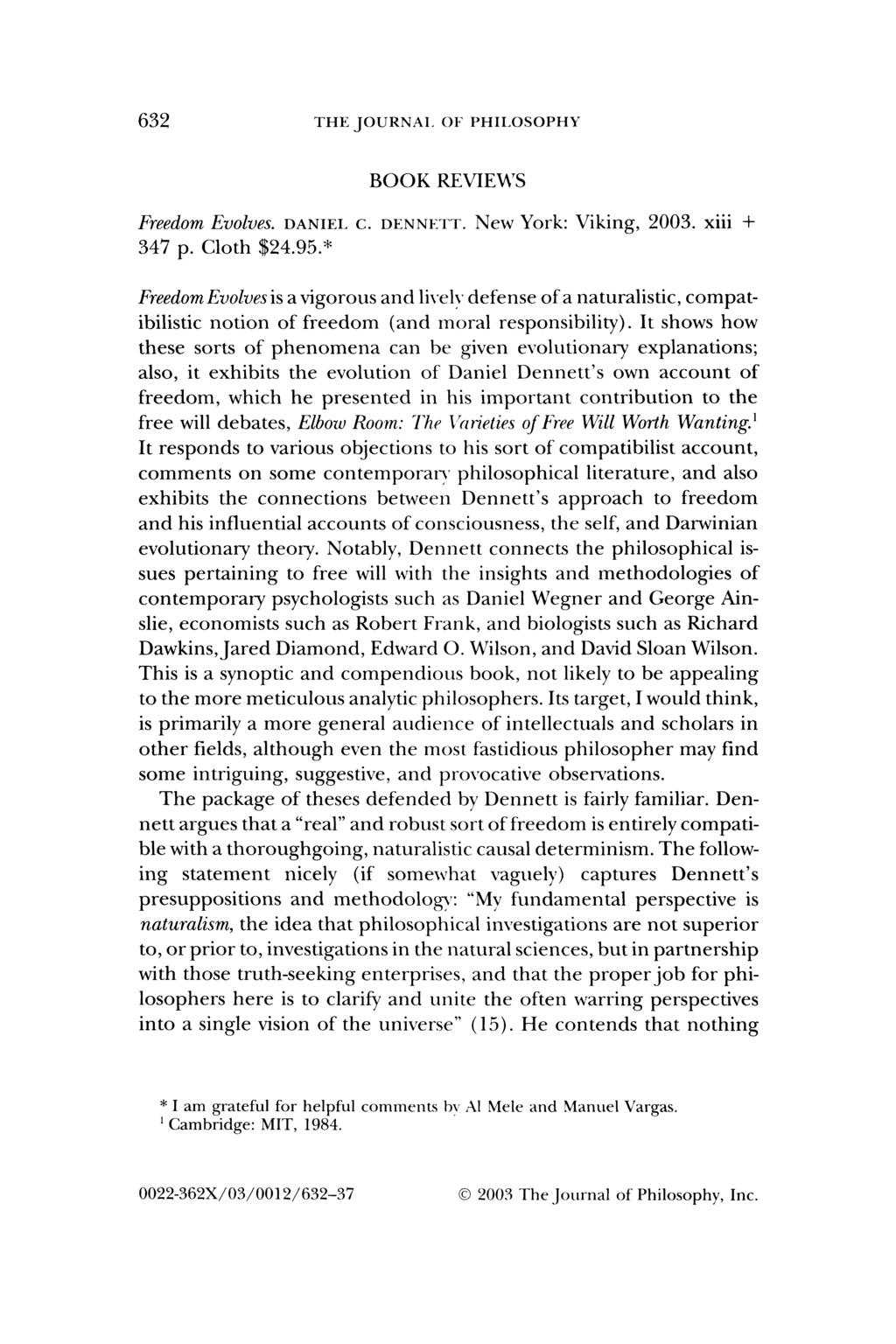 632 THE JOURNAL OF PHILOSOPHY BOOK REVIEWS Freedom Evolves. DANIEL C. DENNETT. New York: Viking, 2003. xiii + 347 p. Cloth $24.95.
