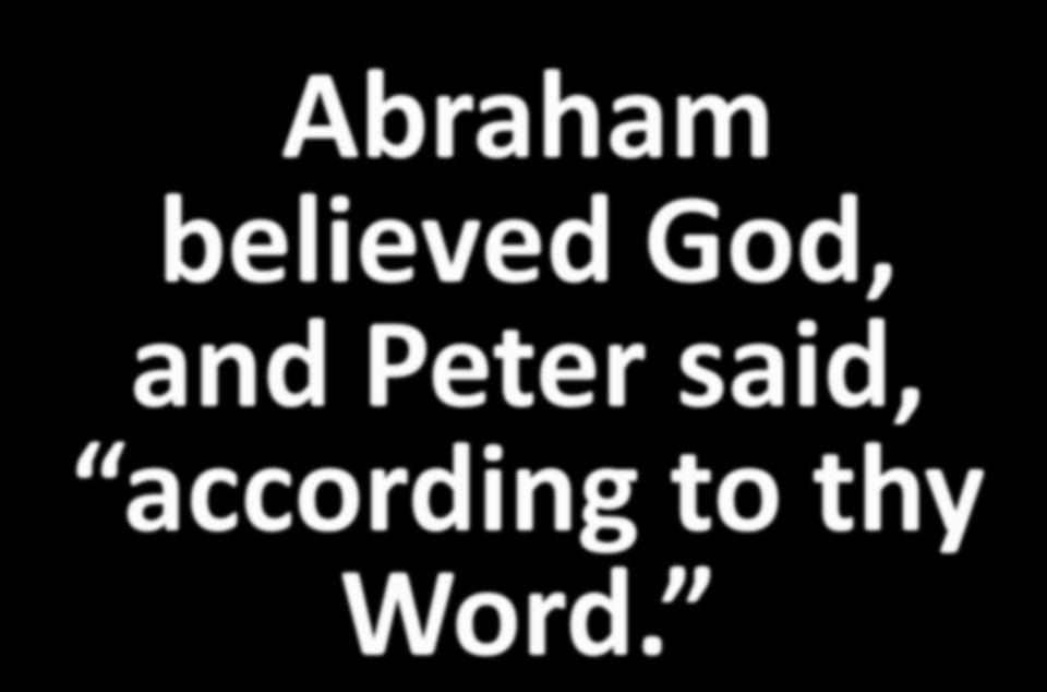 Abraham believed God, and