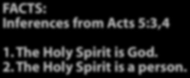FACTS: Inferences from Acts 5:3,4 1. The Holy Spirit is God.
