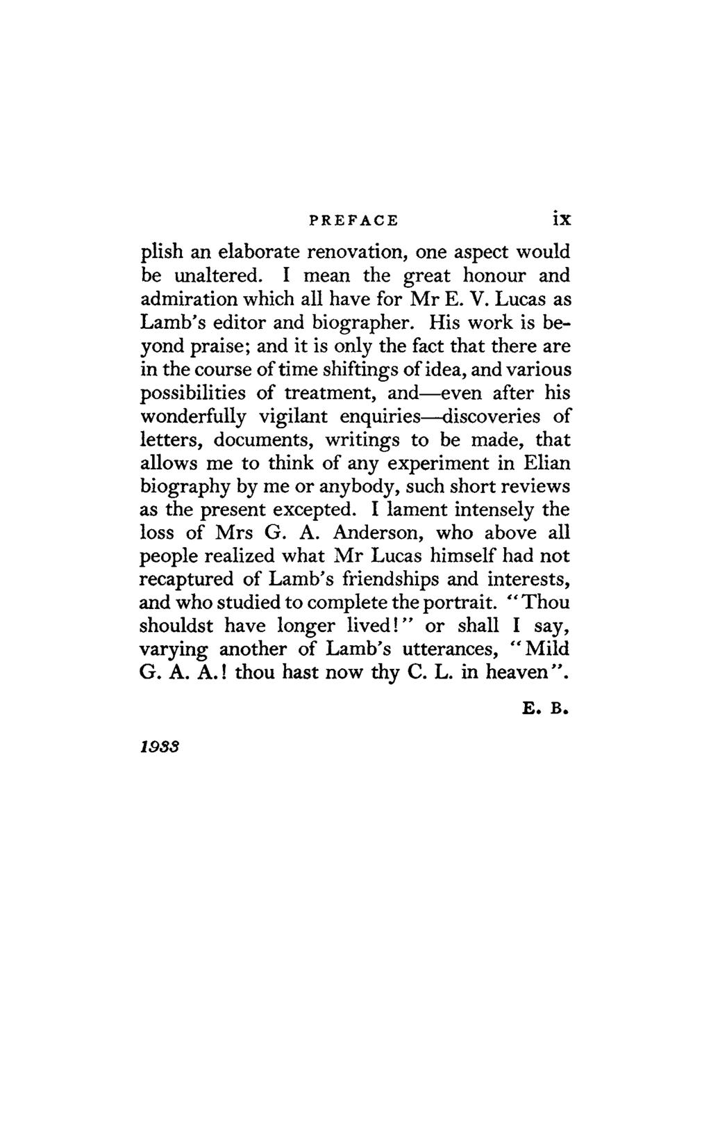 PREFACE plish an elaborate renovation, one aspect would be unaltered. I mean the great honour and admiration which all have for Mr E. V. Lucas as Lamb's editor and biographer.