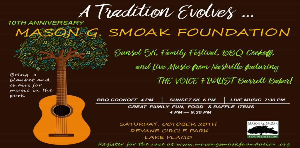 Mason G. Smoak Foundation 5K & Family Festival Come out and help celebrate the 10th Anniversary of the Mason G. Smoak Foundation 5K & Family Festival. A tradition evolves this year with a different flavor and feel.