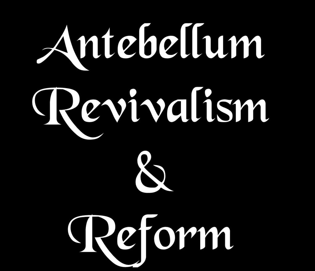 Antebellum Revivalism & Reform Ms.