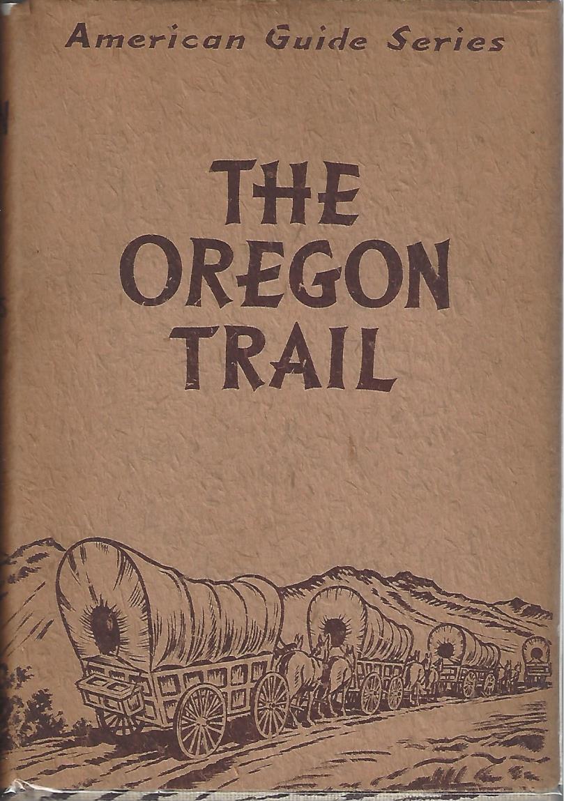 Oregon Trail WPA Guide 6- Federal Writers' Project of the WPA. The Oregon Trail: The Missouri River to the Pacific Ocean. New York: Hastings House, 1939. First Edition. 244pp.