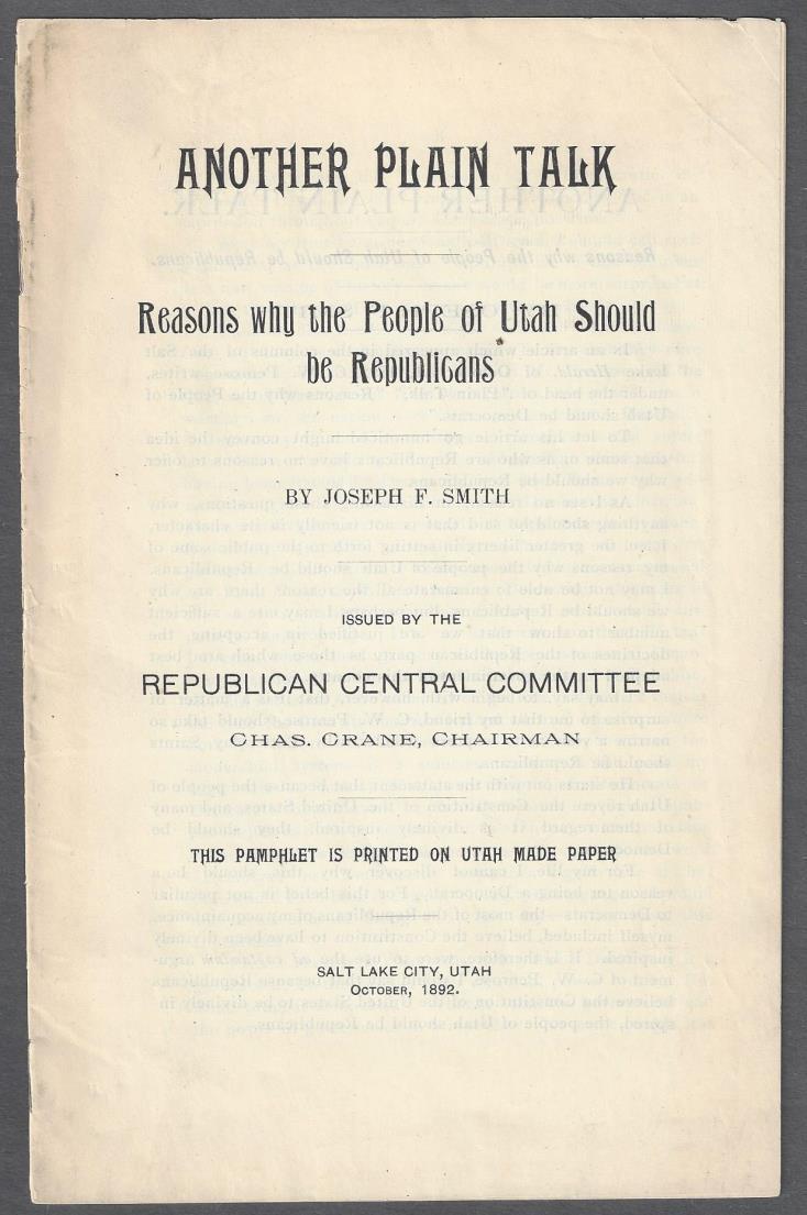 Church & State 6- Smith, Joseph F. Another Plain Talk: Reasons why the People of Utah Should be Republicans. Salt Lake City: Republican Central Committee, October, 1892. First Edition. 16pp.