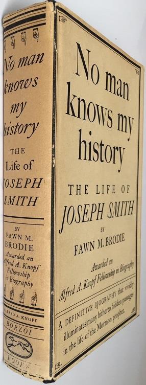 Uncommonly Nice Copy 9- Brodie, Fawn M. No Man Knows My History: The Life of Joseph Smith, the Mormon Prophet. New York: Alfred A. Knopf, 1945. First Edition. 476pp.