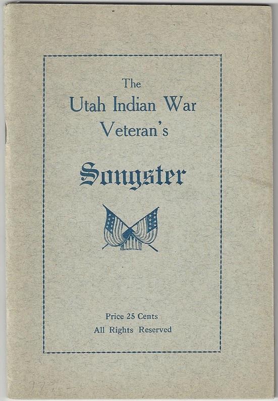Utah Black Hawk War Songbook 18- [Utah Black Hawk War]. The Utah Indian War Veteran's Songster. Salt Lake City: Skelton Publishing Co, 1907. First Edition. 80pp. Sextodecimo [16.