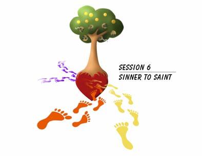 Session 6: Sinners to Saints Aim: Recognising that we are all made to be saints but that now it requires us to surrender to God to mould us into who he designed us to be.