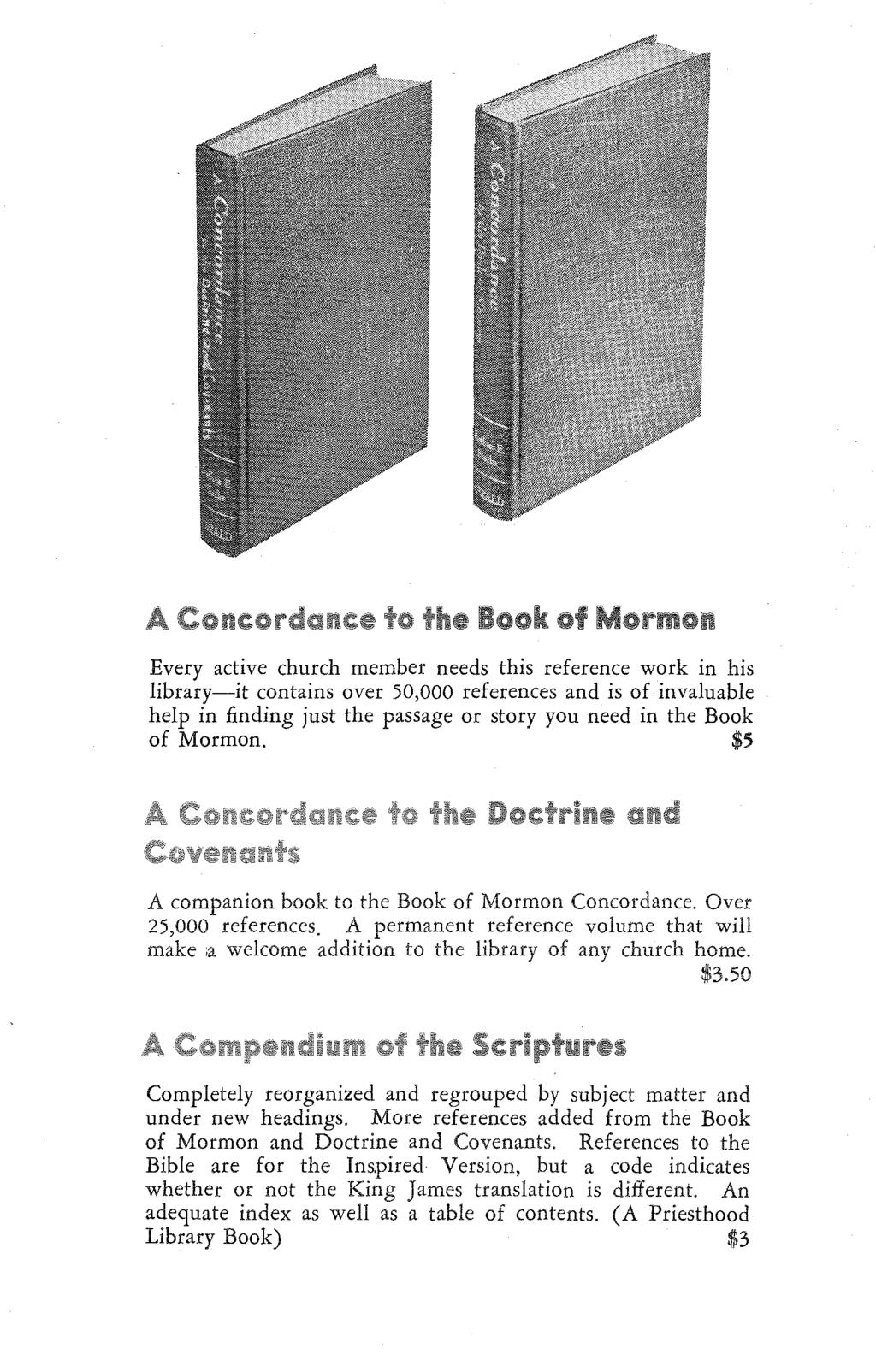 Every active church member needs this reference work in his library-it contains over 50,000 references and is of invaluable help in finding just the passage or story you need in the Book of Mormon.