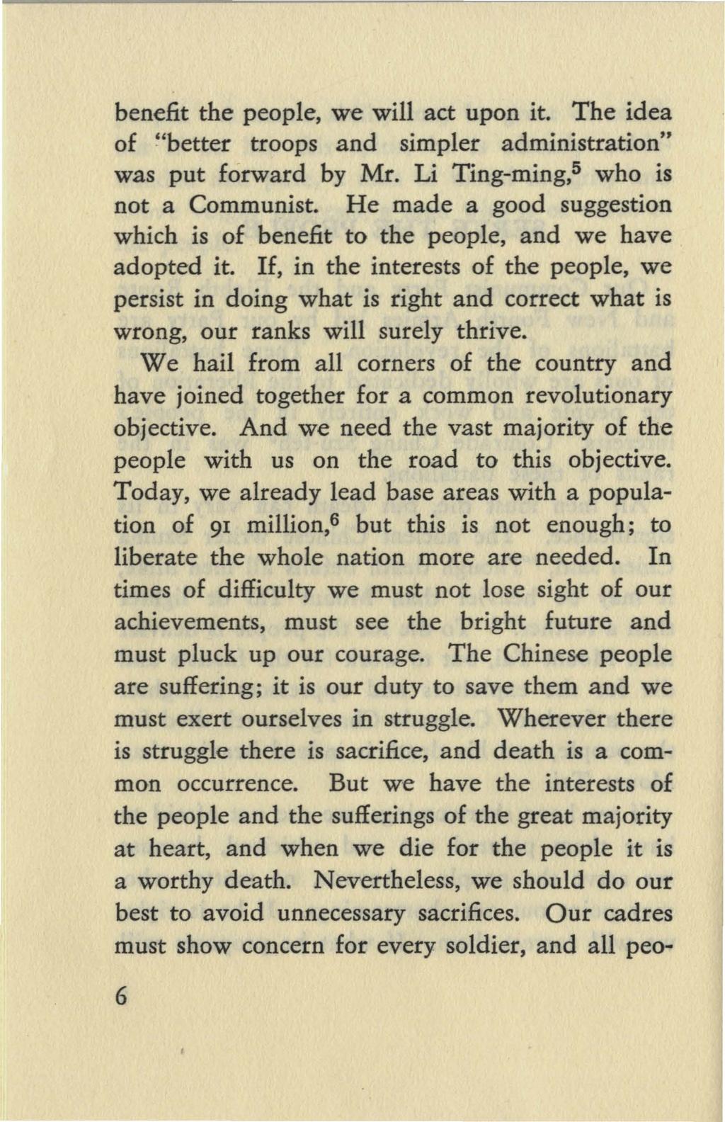 benefit the people, we will act upon it. The idea of "better troops and simpler administration" was put forward by Mr. Li Ting-ming.P who is not a Communist.