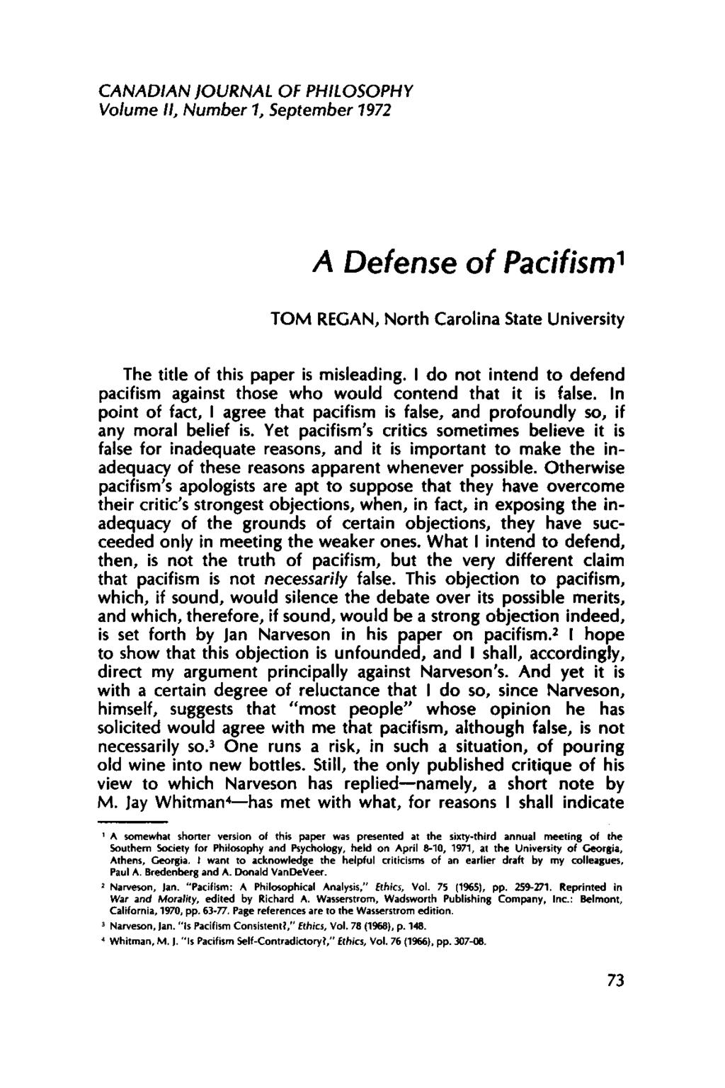 CANADIAN JOURNAL OF PHILOSOPHY Volume II, Number 1, September 1972 A Defense of Pacifism1 TO M REGAN, North Carolina State University The title of this paper is misleading.