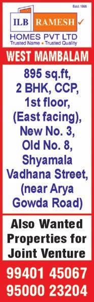 JAFFERKHANPET, Pillaiyar Koil Street, near Indira Complex, 2 bedrooms, hall, kitchen, 720 sq.ft, UDS 320 sq.ft, new ground floor flat, covered car park, price Rs. 8000 per sq.ft. Ph: 94442 57659, 98403 13696.