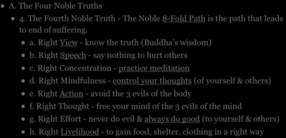 III. THE TEACHINGS OF THE BUDDHA - BASIC CONCEPTS A. The Four Noble Truths 4. The Fourth Noble Truth - The Noble 8-Fold Path is the path that leads to end of suffering. a.