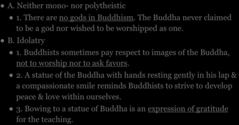 IV. BUDDHIST RITUALS A. Neither mono- nor polytheistic 1. There are no gods in Buddhism. The Buddha never claimed to be a god nor wished to be worshipped as one. B. Idolatry 1.