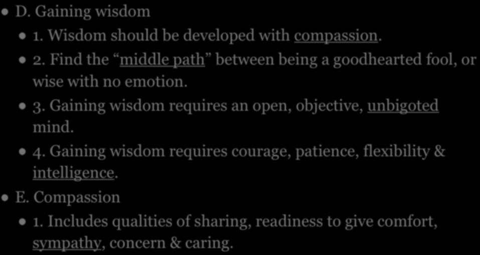 IV. BUDDHIST RITUALS D. Gaining wisdom 1. Wisdom should be developed with compassion. 2. Find the middle path between being a goodhearted fool, or wise with no emotion. 3.