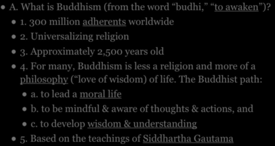 For many, Buddhism is less a religion and more of a philosophy ( love of wisdom) of life. The Buddhist path: a.