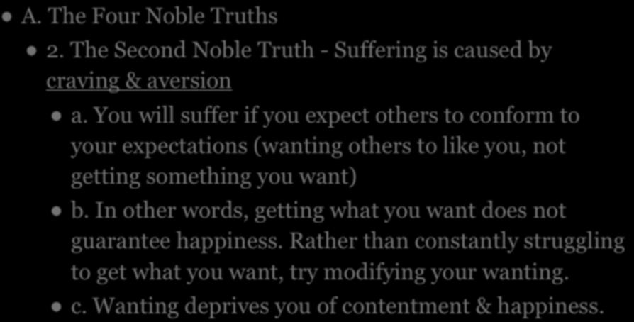 III. THE TEACHINGS OF THE BUDDHA - BASIC CONCEPTS A. The Four Noble Truths 2. The Second Noble Truth - Suffering is caused by craving & aversion a.