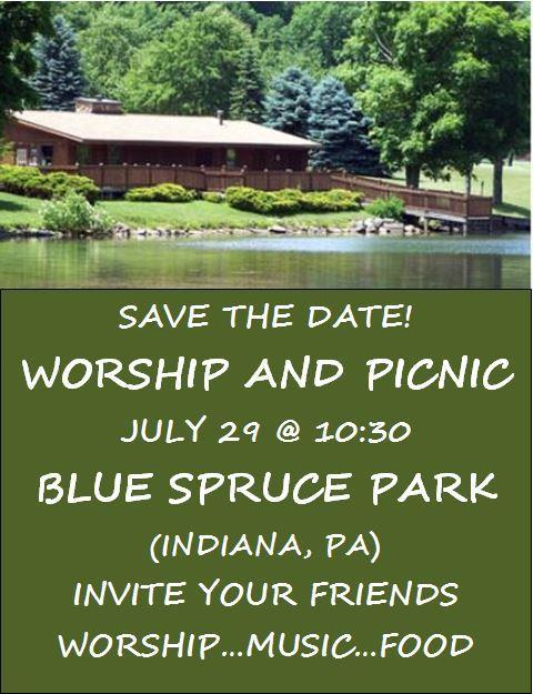 m. Worship and Picnic at Blue Spruce Park (at big pavilion) 10:30 a.m. Rest Home Folks: St.