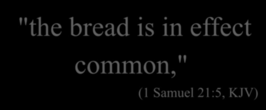 "the bread is in effect common," (1